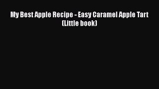 [Read Book] My Best Apple Recipe - Easy Caramel Apple Tart (Little book)  EBook