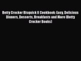 [Read Book] Betty Crocker Bisquick II Cookbook: Easy Delicious Dinners Desserts Breakfasts