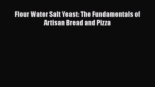 [Read Book] Flour Water Salt Yeast: The Fundamentals of Artisan Bread and Pizza  EBook