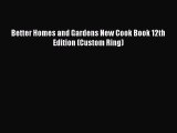 [Read Book] Better Homes and Gardens New Cook Book 12th Edition (Custom Ring)  EBook