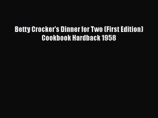[Read Book] Betty Crocker's Dinner for Two (First Edition) Cookbook Hardback 1958  Read Online