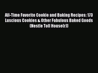 [Read Book] All-Time Favorite Cookie and Baking Recipes: 173 Luscious Cookies & Other Fabulous
