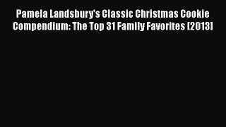 [Read Book] Pamela Landsbury's Classic Christmas Cookie Compendium: The Top 31 Family Favorites