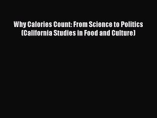 [Download PDF] Why Calories Count: From Science to Politics (California Studies in Food and