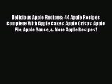 [Read Book] Delicious Apple Recipes:  44 Apple Recipes Complete With Apple Cakes Apple Crisps