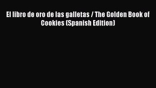 [Read Book] El libro de oro de las galletas / The Golden Book of Cookies (Spanish Edition)