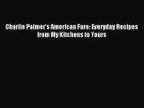 [Download PDF] Charlie Palmer's American Fare: Everyday Recipes from My Kitchens to Yours Ebook