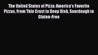 [Read Book] The United States of Pizza: America's Favorite Pizzas From Thin Crust to Deep Dish