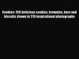 [Read Book] Cookies: 150 delicious cookies brownies bars and biscuits shown in 270 inspirational