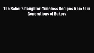 [Read Book] The Baker's Daughter: Timeless Recipes from Four Generations of Bakers  EBook