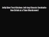 [Download PDF] Jelly Shot Test Kitchen: Jell-ing Classic Cocktails-One Drink at a Time [Hardcover]