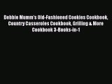 [Read Book] Debbie Mumm's Old-Fashioned Cookies Cookbook Country Casseroles Cookbook Grilling