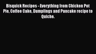 [Read Book] Bisquick Recipes - Everything from Chicken Pot Pie Coffee Cake Dumplings and Pancake