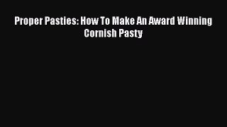 [Read Book] Proper Pasties: How To Make An Award Winning Cornish Pasty  EBook