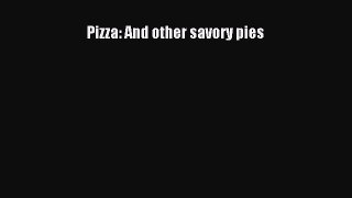 [Read Book] Pizza: and Other Savory Pies  EBook