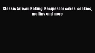 [Read Book] Classic Artisan Baking: Recipes for cakes cookies muffins and more  EBook