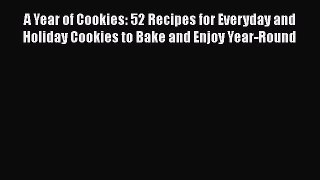 [Read Book] A Year of Cookies: 52 Recipes for Everyday and Holiday Cookies to Bake and Enjoy