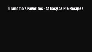 [Read Book] Grandma's Favorites - 41 Easy As Pie Recipes  Read Online