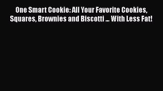 [Read Book] One Smart Cookie: All Your Favorite Cookies Squares Brownies and Biscotti ... With