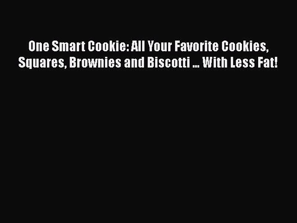 [Read Book] One Smart Cookie: All Your Favorite Cookies Squares Brownies and Biscotti ... With
