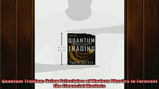 FREE EBOOK ONLINE  Quantum Trading Using Principles of Modern Physics to Forecast the Financial Markets Full EBook