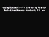 [Read Book] Quality Macarons: Secret Step-by-Step Formulas For Delicious Macarons Your Family