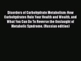 PDF Disorders of Carbohydrate Metabolism: How Carbohydrates Ruin Your Health and Wealth and