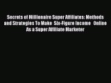 [PDF] Secrets of Millionaire Super Affiliates: Methods and Strategies To Make  Six-Figure Income