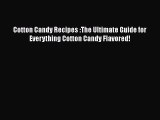 [Read Book] Cotton Candy Recipes :The Ultimate Guide for Everything Cotton Candy Flavored!