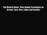 [Read Book] The Modern Baker: Time-Saving Techniques for Breads Tarts Pies Cakes and Cookies