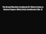 [Read Book] The Bread Machine Cookbook IV: Whole Grains & Natural Sugars (Nitty Gritty Cookbooks)