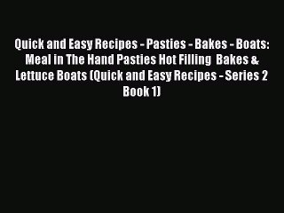 [Read Book] Quick and Easy Recipes - Pasties - Bakes - Boats: Meal in The Hand Pasties Hot