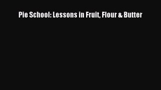 [Read Book] Pie School: Lessons in Fruit Flour & Butter Free PDF
