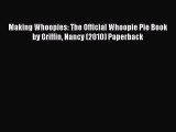 [Read Book] Making Whoopies: The Official Whoopie Pie Book by Griffin Nancy (2010) Paperback