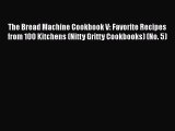 [Read Book] The Bread Machine Cookbook V: Favorite Recipes from 100 Kitchens (Nitty Gritty