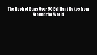 [Read Book] The Book of Buns Over 50 Brilliant Bakes from Around the World  EBook