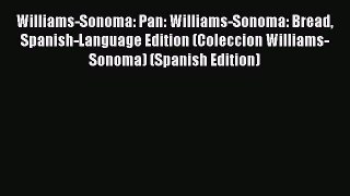 [Read Book] Williams-Sonoma: Pan: Williams-Sonoma: Bread Spanish-Language Edition (Coleccion