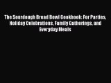 [Read Book] The Sourdough Bread Bowl Cookbook: For Parties Holiday Celebrations Family Gatherings