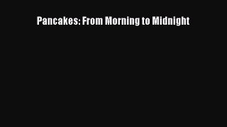 [Read Book] Pancakes: From Morning to Midnight  EBook