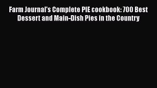 [Read Book] Farm Journal's Complete PIE cookbook: 700 Best Dessert and Main-Dish Pies in the