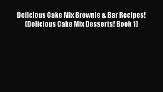 [Read Book] Delicious Cake Mix Brownie & Bar Recipes! (Delicious Cake Mix Desserts! Book 1)