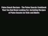 [Read Book] Paleo Snack Recipes - The Paleo Snacks Cookbook That You Had Been Looking For: