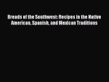 [Read Book] Breads of the Southwest: Recipes in the Native American Spanish and Mexican Traditions