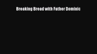 [Read Book] Breaking Bread with Father Dominic  Read Online