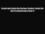 [Read Book] Cookie And Cookie Bar Recipes (Cookie Cookie Bar And Frosting Recipes Book 1) Free