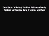 [Read Book] Good Eating's Holiday Cookies: Delicious Family Recipes for Cookies Bars Brownies