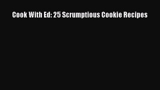 [Read Book] Cook With Ed: 25 Scrumptious Cookie Recipes  EBook