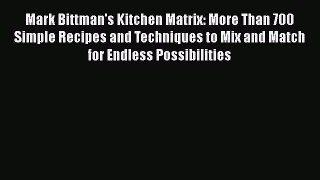 [PDF] Mark Bittman's Kitchen Matrix: More Than 700 Simple Recipes and Techniques to Mix and