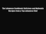 [Download PDF] The Lebanese Cookbook: Delicious and Authentic Recipes from a Top Lebanese Chef