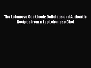 Download Video: [Download PDF] The Lebanese Cookbook: Delicious and Authentic Recipes from a Top Lebanese Chef